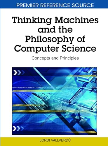 Beispielbild fr Thinking Machines and the Philosophy of Computer Science: Concepts and Principles zum Verkauf von Ria Christie Collections