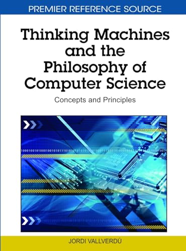 Imagen de archivo de THINKING MACHINES AND THE PHILOSOPHY OF COMPUTER SCIENCE CONCEPTS AND PRINCIPLES a la venta por Basi6 International