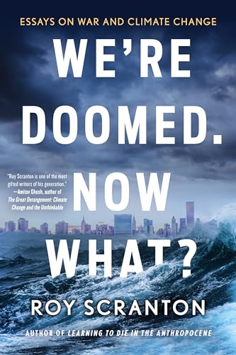 Stock image for Were Doomed. Now What?: Essays on War and Climate Change for sale by KuleliBooks