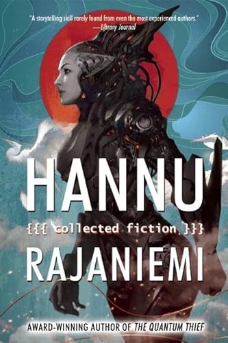 9781616961923: Hannu Rajaniemi: Collected Fiction