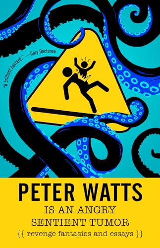 Stock image for Peter Watts Is an Angry Sentient Tumor : Revenge Fantasies and Essays for sale by Better World Books: West