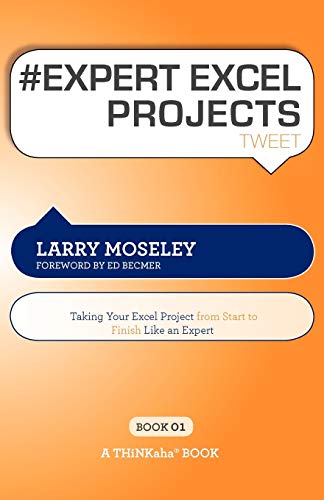 Stock image for # EXPERT EXCEL PROJECTS tweet Book01: Taking Your Excel Project From Start To Finish Like An Expert for sale by Bookmans