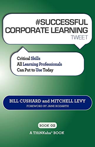 Beispielbild fr SUCCESSFUL CORPORATE LEARNING tweet Book02: Critical Skills All Learning Professionals Can Put to Use Today zum Verkauf von Lucky's Textbooks