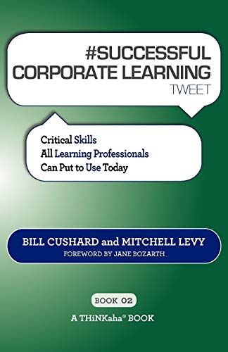 Imagen de archivo de #SUCCESSFUL CORPORATE LEARNING tweet Book02: Critical Skills All Learning Professionals Can Put to Use Today a la venta por Lucky's Textbooks