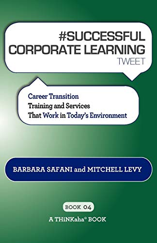 Beispielbild fr SUCCESSFUL CORPORATE LEARNING tweet Book04: Career Transition Training and Services That Work in Today's Environment zum Verkauf von Lucky's Textbooks