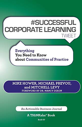 Beispielbild fr SUCCESSFUL CORPORATE LEARNING tweet Book07: Everything You Need to Know about Communities of Practice zum Verkauf von Lucky's Textbooks