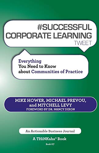 Imagen de archivo de # SUCCESSFUL CORPORATE LEARNING tweet Book07: Everything You Need to Know about Communities of Practice a la venta por Lucky's Textbooks