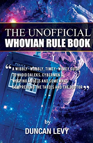 Stock image for The Unofficial Whovian Rule Book: A wibbly-wobbly, timey-wimey guide to avoid Daleks, Cybermen, & Weeping Angels and somewhat comprehend the Tardis and The Doctor for sale by GF Books, Inc.