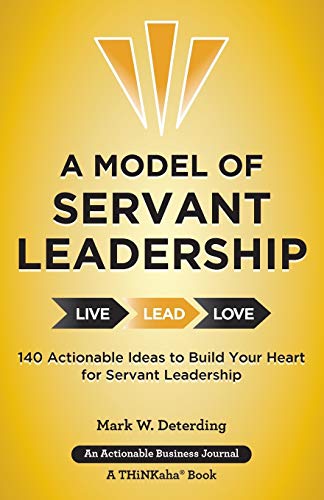 Imagen de archivo de A Model of Servant Leadership: 140 Actionable Ideas to Build Your Heart for Servant Leadership a la venta por HPB-Ruby