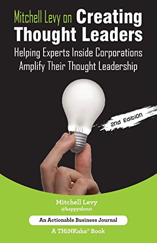 Imagen de archivo de Mitchell Levy on Creating Thought Leaders 2nd Edition Helping Experts Inside of Corporations Amplify Their Thought Leadership a la venta por PBShop.store US
