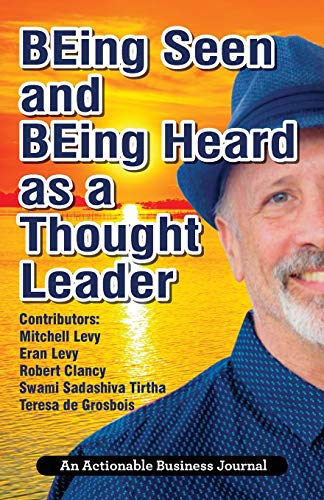 Beispielbild fr BEing Seen and BEing Heard as a Thought Leader: What's Necessary for Individuals and Businesses to Transition from the Industrial Age to the Social Age zum Verkauf von Bookmans