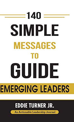 Imagen de archivo de 140 Simple Messages To Guide Emerging Leaders: 140 Actionable Leadership Messages for Emerging Leaders and Leaders in Transition a la venta por Goodwill of Colorado