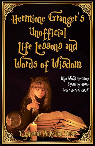 Stock image for Hermione Granger's Unofficial Life Lessons and Words of Wisdom: What Would Hermione (from the Harry Potter Series) Say? for sale by ThriftBooks-Atlanta