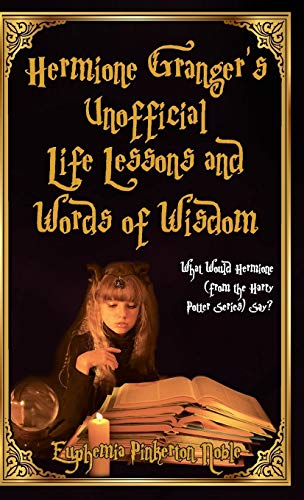 Stock image for Hermione Granger's Unofficial Life Lessons and Words of Wisdom: What Would Hermione (from the Harry Potter Series) Say? for sale by ZBK Books