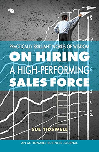 Beispielbild fr Practically Brilliant Words of Wisdom on Hiring a High-Performing Sales Force : An Effective Hiring Process Is Essential to Your Sales Success zum Verkauf von Buchpark