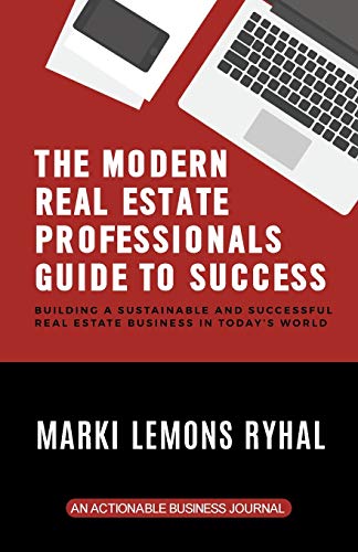 

The Modern Real Estate Professionals Guide to Success: Building a Sustainable and Successful Real Estate Business in Today's World [Soft Cover ]