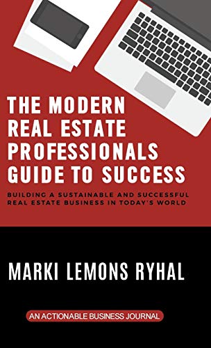 Beispielbild fr The Modern Real Estate Professionals Guide to Success: Building a Sustainable and Successful Real Estate Business in Today's World zum Verkauf von Books From California