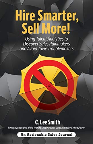 Imagen de archivo de Hire Smarter, Sell More!: Using Talent Analytics to Discover Sales Rainmakers and Avoid Toxic Troublemakers a la venta por ThriftBooks-Dallas