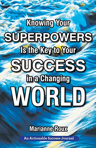 Beispielbild fr Knowing Your Superpowers Is the Key to Your Success in a Changing World: Building Personal Agility for More Success in Your Job and in Your Life zum Verkauf von WorldofBooks