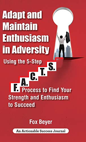 Beispielbild fr Adapt And Maintain Enthusiasm In Adversity: Using The 5-Step F.A.C.TS. Process To Find Your Strength And Enthusiasm To Succeed zum Verkauf von Buchpark