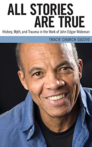 All Stories Are True: History, Myth, and Trauma in the Work of John Edgar Wideman (Margaret Walke...