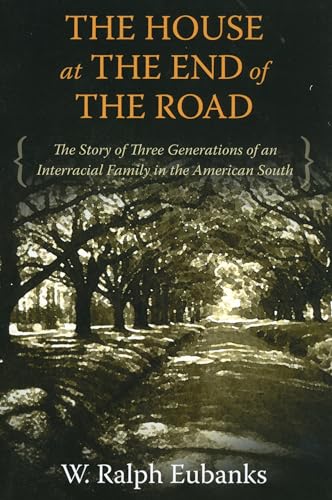 9781617030819: The House at the End of the Road: The Story of Three Generations of an Interracial Family in the American South