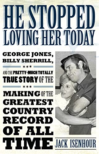 Beispielbild fr He Stopped Loving Her Today: George Jones, Billy Sherrill, And The Pretty-Much Totally True Story Of The Making Of The Greatest Country Record Of All . Made Music) (American Made Music Series) zum Verkauf von WorldofBooks