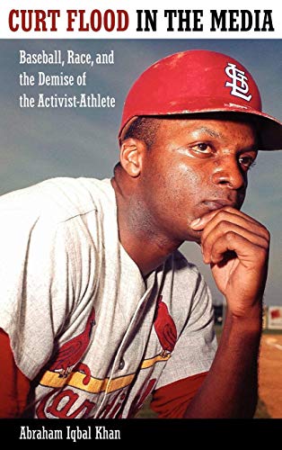 Stock image for Curt Flood in the Media: Baseball, Race, and the Demise of the Activist-Athlete (Race, Rhetoric, and Media Series) for sale by Phatpocket Limited