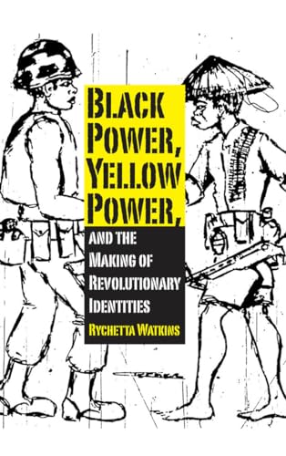 Black Power, Yellow Power, And The Making Of Revolutionary Identities.