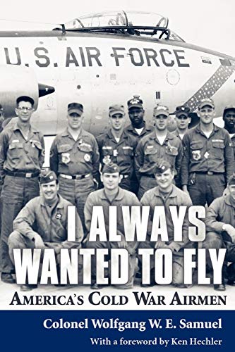 Imagen de archivo de I Always Wanted to Fly: America's Cold War Airmen a la venta por Ergodebooks