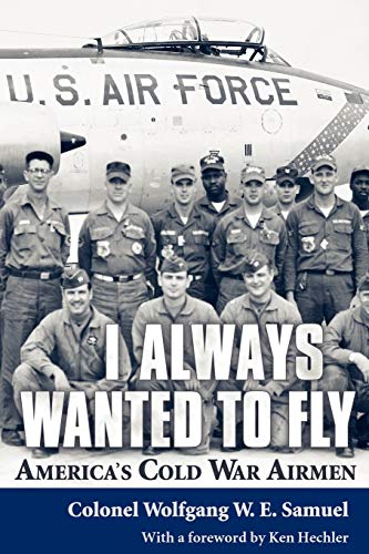 Stock image for I Always Wanted to Fly: America's Cold War Airmen for sale by Ergodebooks