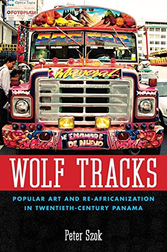 Stock image for Wolf Tracks: Popular Art and Re-Africanization in Twentieth-Century Panama (Caribbean Studies Series) for sale by Half Price Books Inc.