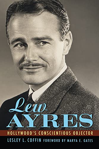 9781617036378: Lew Ayres: Hollywood's Conscientious Objector (Hollywood Legends Series)