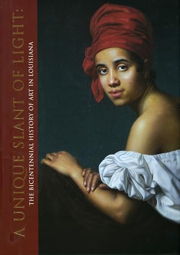 Imagen de archivo de A Unique Slant of Light: The Bicentennial History of Art in Louisiana a la venta por Books From The Bayou