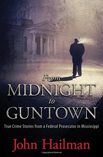 Imagen de archivo de From Midnight to Guntown: True Crime Stories from a Federal Prosecutor in Mississippi a la venta por BooksRun
