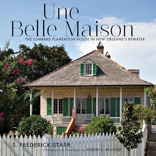Une Belle Maison: The Lombard Plantation House in New Orleans's Bywater (9781617038075) by Starr, S. Frederick