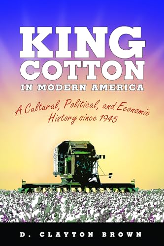 9781617038358: King Cotton in Modern America: A Cultural, Political, and Economic History Since 1945