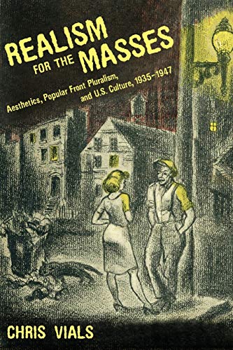 Beispielbild fr Realism for the Masses: Aesthetics, Popular Front Pluralism, and U.S. Culture, 1935 1947 zum Verkauf von Chiron Media