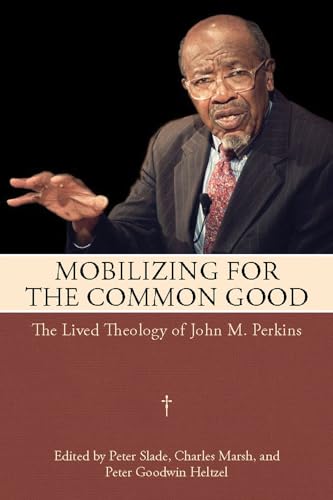Beispielbild fr Mobilizing for the Common Good: The Lived Theology of John M. Perkins zum Verkauf von HPB-Red