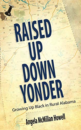 Raised Up Down Yonder: Growing Up Black In Rural Alabama.