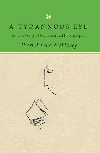 Stock image for A Tyrannous Eye: Eudora Welty's Nonfiction and Photographs for sale by ThriftBooks-Dallas