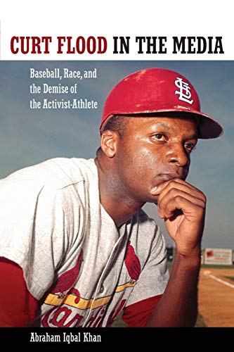 Beispielbild fr Curt Flood in the Media: Baseball, Race, and the Demise of the Activist-Athlete (Race, Rhetoric, and Media Series) zum Verkauf von Mike's Baseball Books