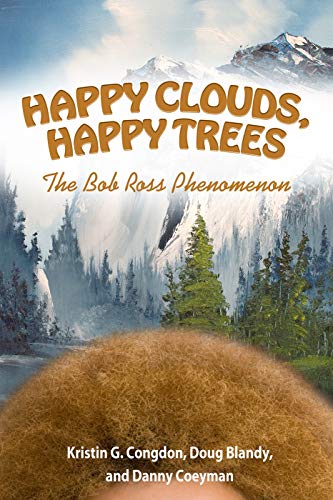 9781617039959: Happy Clouds, Happy Trees: The Bob Ross Phenomenon
