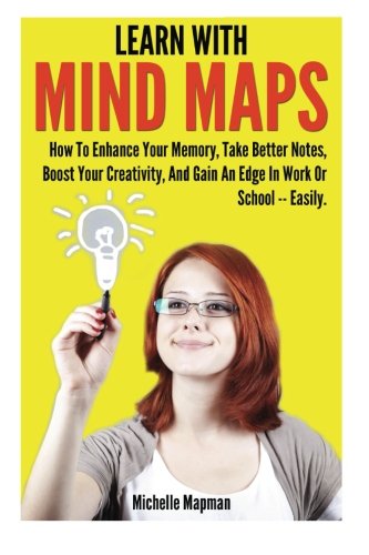 Beispielbild fr Learn With Mind Maps: How To Enhance Your Memory, Take Better Notes, Boost Your Creativity, And Gain An Edge In Work Or School ? Easily. zum Verkauf von Your Online Bookstore