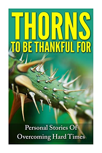 Stock image for Thorns To Be Thankful For: Personal Stories Of Overcoming Hard Times for sale by Lucky's Textbooks