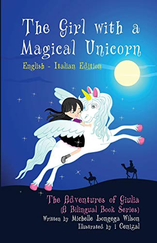 Stock image for The Girl with a Magical Unicorn / La Bimba con un Magico Unicorno (a bilingual book in English and Italian) for sale by St Vincent de Paul of Lane County