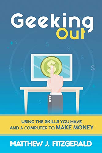 Beispielbild fr Geeking Out: Using the Skills you have and a Computer to Make Money zum Verkauf von THE SAINT BOOKSTORE