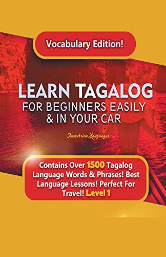 9781617044595: Learn Tagalog For Beginners Easily & In Your Car! Vocabulary Edition! Contains Over 1500 Tagalog Language Words & Phrases! Best Language Lessons Perfect For Travel! Level 1