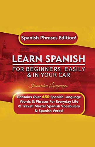 Stock image for Learn Spanish For Beginners Easily & In Your Car: Spanish Phrases Edition! Contains Over 450 Spanish Language Words & Phrases For Everyday Lif for sale by GreatBookPrices