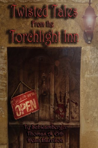 Twisted Tales from the Torchlight Inn (9781617060045) by Thomas A. Erb Dean Harrison Ty Schwamberger; Thom Erb; Dean Harrison